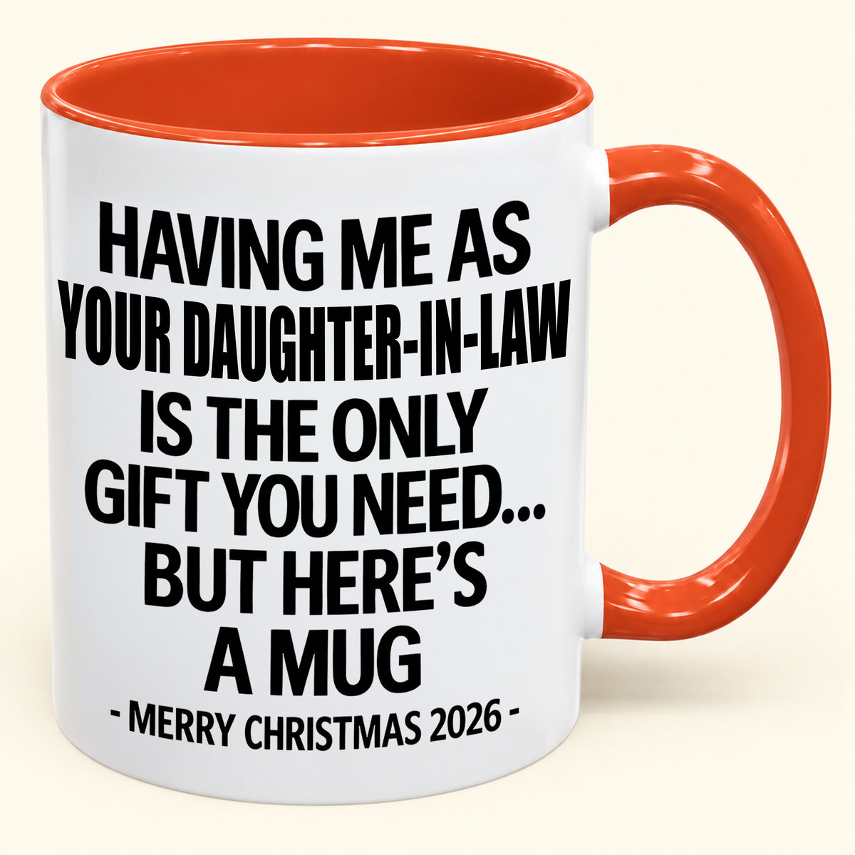 HAVING ME AS YOUR DAUGHTER-IN-LAW IS THE ONLY GIFT YOU NEED - Funny Christmas 2026 - Gift Accent Coffee Mug (SKU2610-788)
