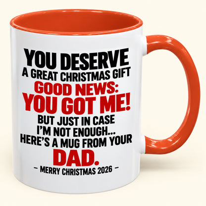 YOU DESERVE A GREAT CHRISTMAS GIFT GOOD NEWS: YOU GOT ME! - Funny Christmas 2026 - Gift Accent Coffee Mug (SKU2610-144)