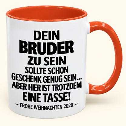 Dein Bruder zu sein, ist Geschenk genug – Lustiges Weihnachten 2026 – Geschenk-Kaffeetasse mit Spruch (SKU2610-280)