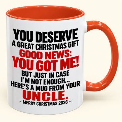 YOU DESERVE A GREAT CHRISTMAS GIFT GOOD NEWS: YOU GOT ME! - Funny Christmas 2026 - Gift Accent Coffee Mug (SKU2610-175)