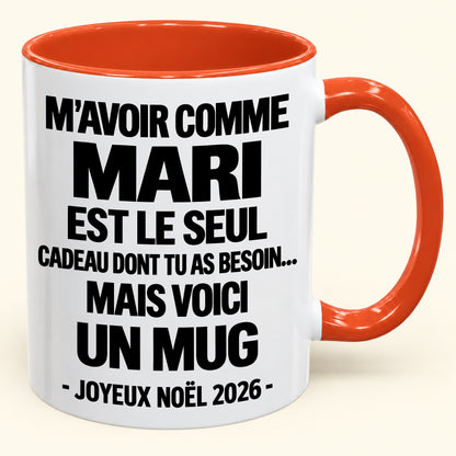 M’AVOIR COMME MARI EST LE SEUL CADEAU DONT TU AS BESOIN – Mug de Noël humoristique 2026 – Tasse à café bicolore (SKU2610-773) MUGFR