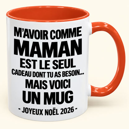 M’AVOIR COMME MAMAN EST LE SEUL CADEAU DONT TU AS BESOIN – Mug de Noël humoristique 2026 – Tasse à café bicolore (SKU2610-687) MUGFR