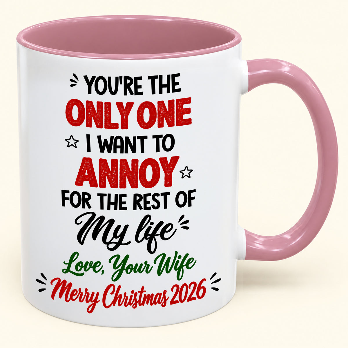 YOU'RE THE ONLY ONE I WANT TO ANNOY FOR THE REST OF My life - PERFECT GIFT FOR YOUR HUSBAND FROM WIFE - (SKU2610-184)