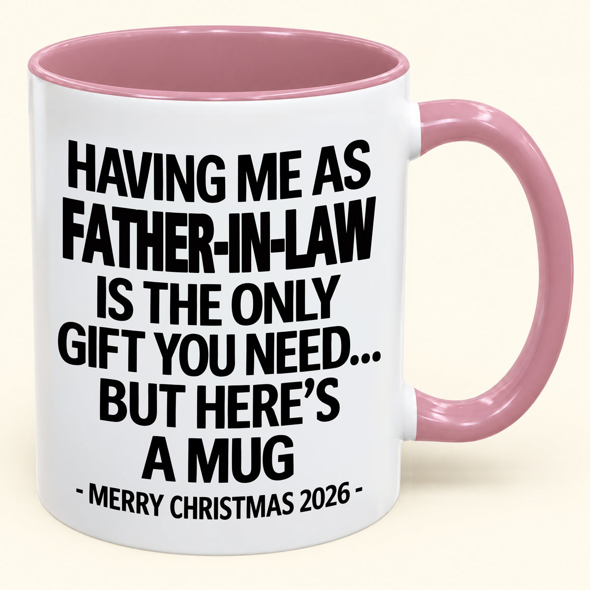 HAVING ME AS YOUR  FATHER-IN-LAW IS THE ONLY GIFT YOU NEED - Funny Christmas 2026 - Gift Accent Coffee Mug (SKU2610-326)