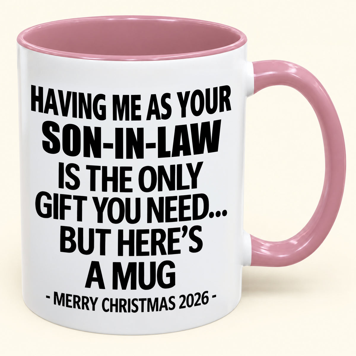 HAVING ME AS YOUR SON-IN-LAW IS THE ONLY GIFT YOU NEED - Funny Christmas 2026 - Gift Accent Coffee Mug (SKU2610-790)