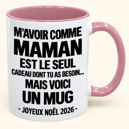 M’AVOIR COMME MAMAN EST LE SEUL CADEAU DONT TU AS BESOIN – Mug de Noël humoristique 2026 – Tasse à café bicolore (SKU2610-687) MUGFR