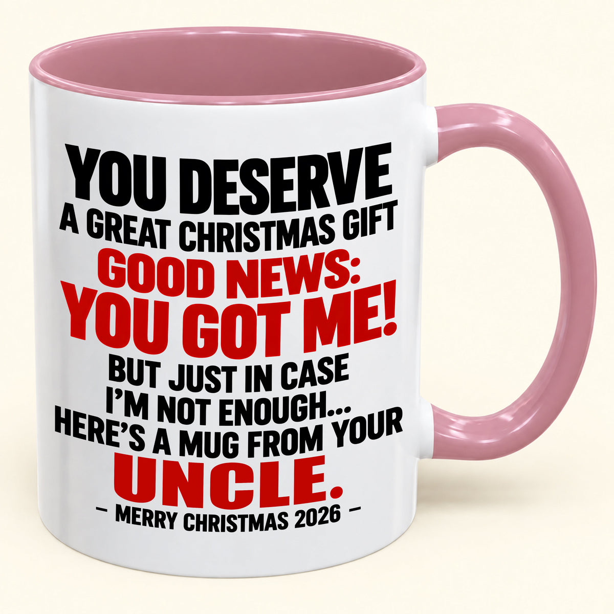 YOU DESERVE A GREAT CHRISTMAS GIFT GOOD NEWS: YOU GOT ME! - Funny Christmas 2026 - Gift Accent Coffee Mug (SKU2610-175)