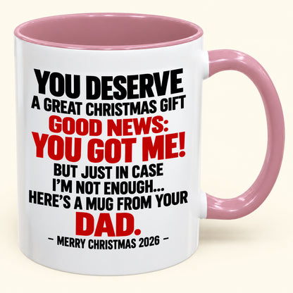 YOU DESERVE A GREAT CHRISTMAS GIFT GOOD NEWS: YOU GOT ME! - Funny Christmas 2026 - Gift Accent Coffee Mug (SKU2610-144)