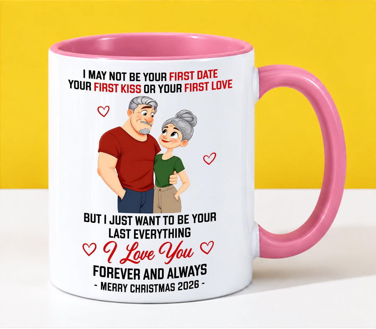 TO MY LOVE - I MAY NOT BE YOUR FIRST DATE, FIRST KISS OR FIRST LOVE - I JUST WANT TO BE YOUR LAST EVERYTHING - LOVE YOU FOREVER & ALWAYS - MERRY CHRISTMAS 2026 - PERFECT GIFT FOR YOUR LOVE - NINA00 (SKU2610-111)