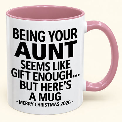 Being Your Aunt Is Gift Enough - Funny Christmas 2026 - Gift Accent Coffee Mug (SKU2610-67)