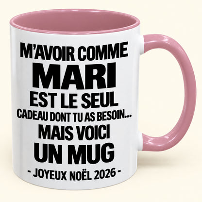 M’AVOIR COMME MARI EST LE SEUL CADEAU DONT TU AS BESOIN – Mug de Noël humoristique 2026 – Tasse à café bicolore (SKU2610-773) MUGFR