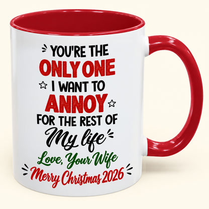 YOU'RE THE ONLY ONE I WANT TO ANNOY FOR THE REST OF My life - PERFECT GIFT FOR YOUR HUSBAND FROM WIFE - (SKU2610-184)
