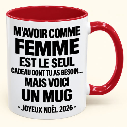 M’AVOIR COMME FEMME EST LE SEUL CADEAU DONT TU AS BESOIN – Mug de Noël humoristique 2026 – Tasse à café bicolore (SKU2610-772) MUGFR