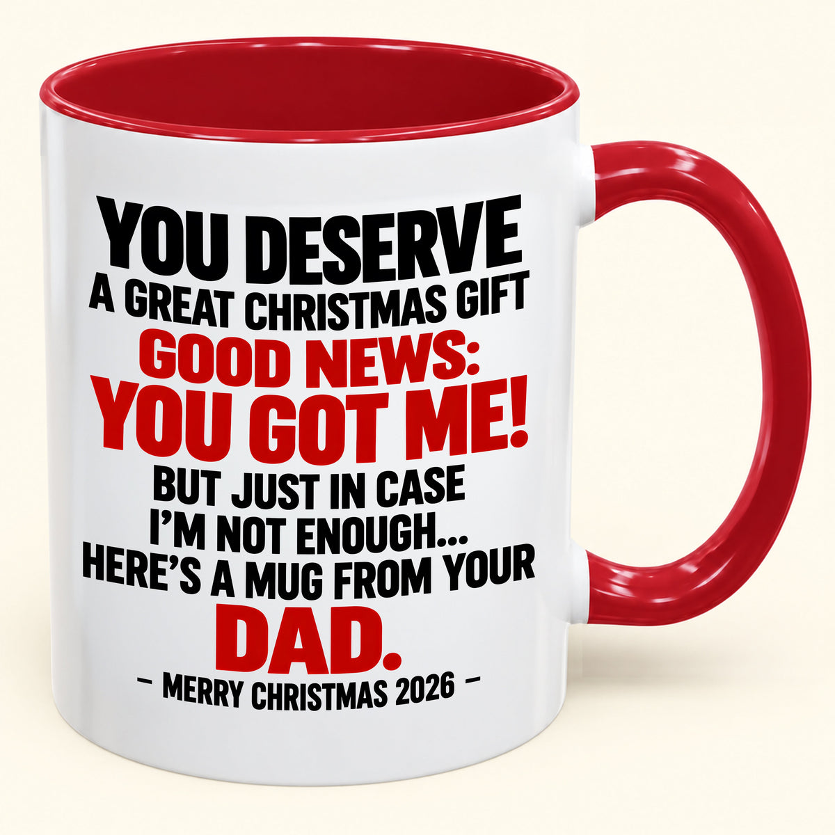 YOU DESERVE A GREAT CHRISTMAS GIFT GOOD NEWS: YOU GOT ME! - Funny Christmas 2026 - Gift Accent Coffee Mug (SKU2610-144)
