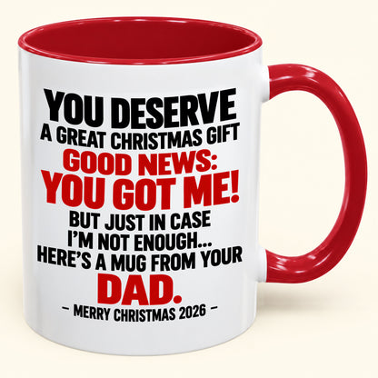 YOU DESERVE A GREAT CHRISTMAS GIFT GOOD NEWS: YOU GOT ME! - Funny Christmas 2026 - Gift Accent Coffee Mug (SKU2610-144)