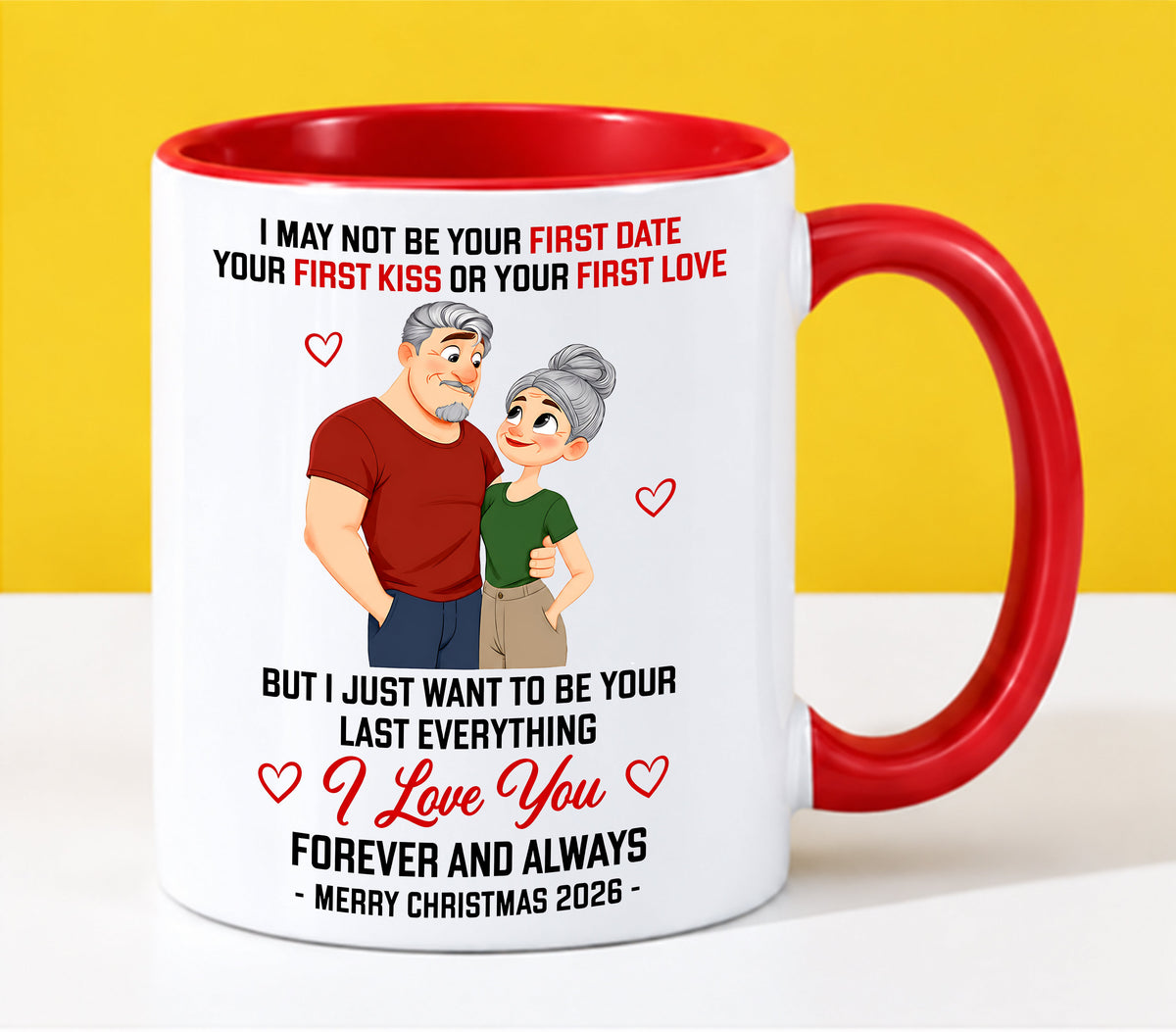 TO MY LOVE - I MAY NOT BE YOUR FIRST DATE, FIRST KISS OR FIRST LOVE - I JUST WANT TO BE YOUR LAST EVERYTHING - LOVE YOU FOREVER & ALWAYS - MERRY CHRISTMAS 2026 - PERFECT GIFT FOR YOUR LOVE - NINA00 (SKU2610-111)