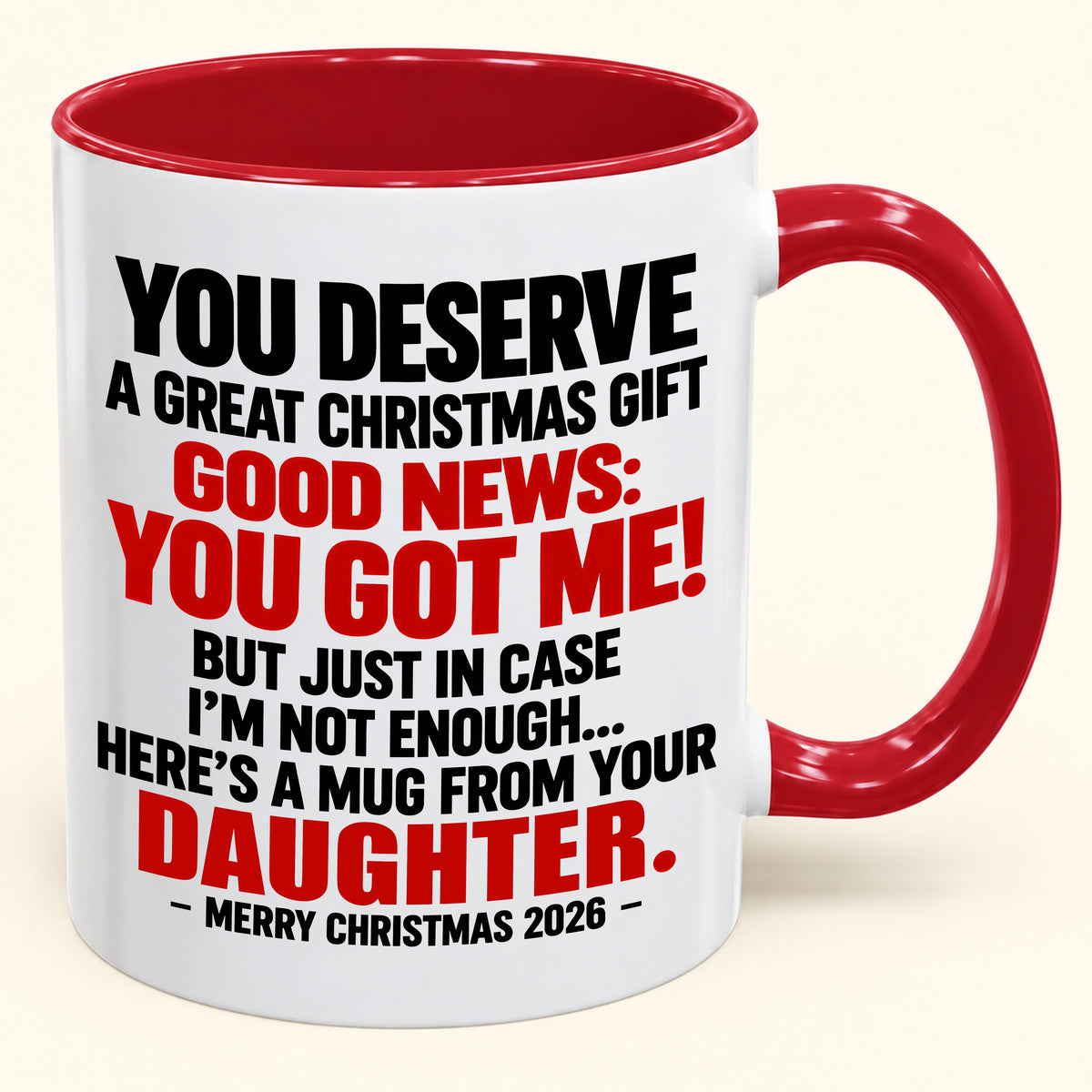 YOU DESERVE A GREAT CHRISTMAS GIFT GOOD NEWS: YOU GOT ME! - Funny Christmas 2026 - Gift Accent Coffee Mug (SKU2610-177)
