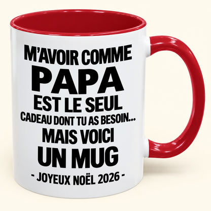 M’AVOIR COMME PAPA EST LE SEUL CADEAU DONT TU AS BESOIN – Mug de Noël humoristique 2026 – Tasse à café bicolore (SKU2610-688) MUGFR