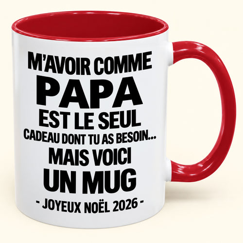 M’AVOIR COMME PAPA EST LE SEUL CADEAU DONT TU AS BESOIN – Mug de Noël humoristique 2026 – Tasse à café bicolore (SKU2610-688) MUGFR