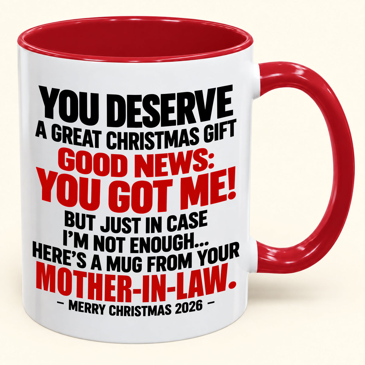 YOU DESERVE A GREAT CHRISTMAS GIFT GOOD NEWS: YOU GOT ME! - Funny Christmas 2026 - Gift Accent Coffee Mug (SKU2610-179)