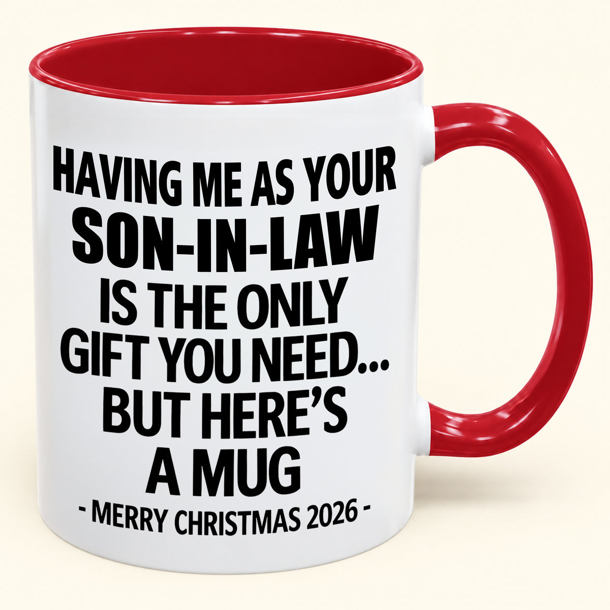 HAVING ME AS YOUR SON-IN-LAW IS THE ONLY GIFT YOU NEED - Funny Christmas 2026 - Gift Accent Coffee Mug (SKU2610-790)