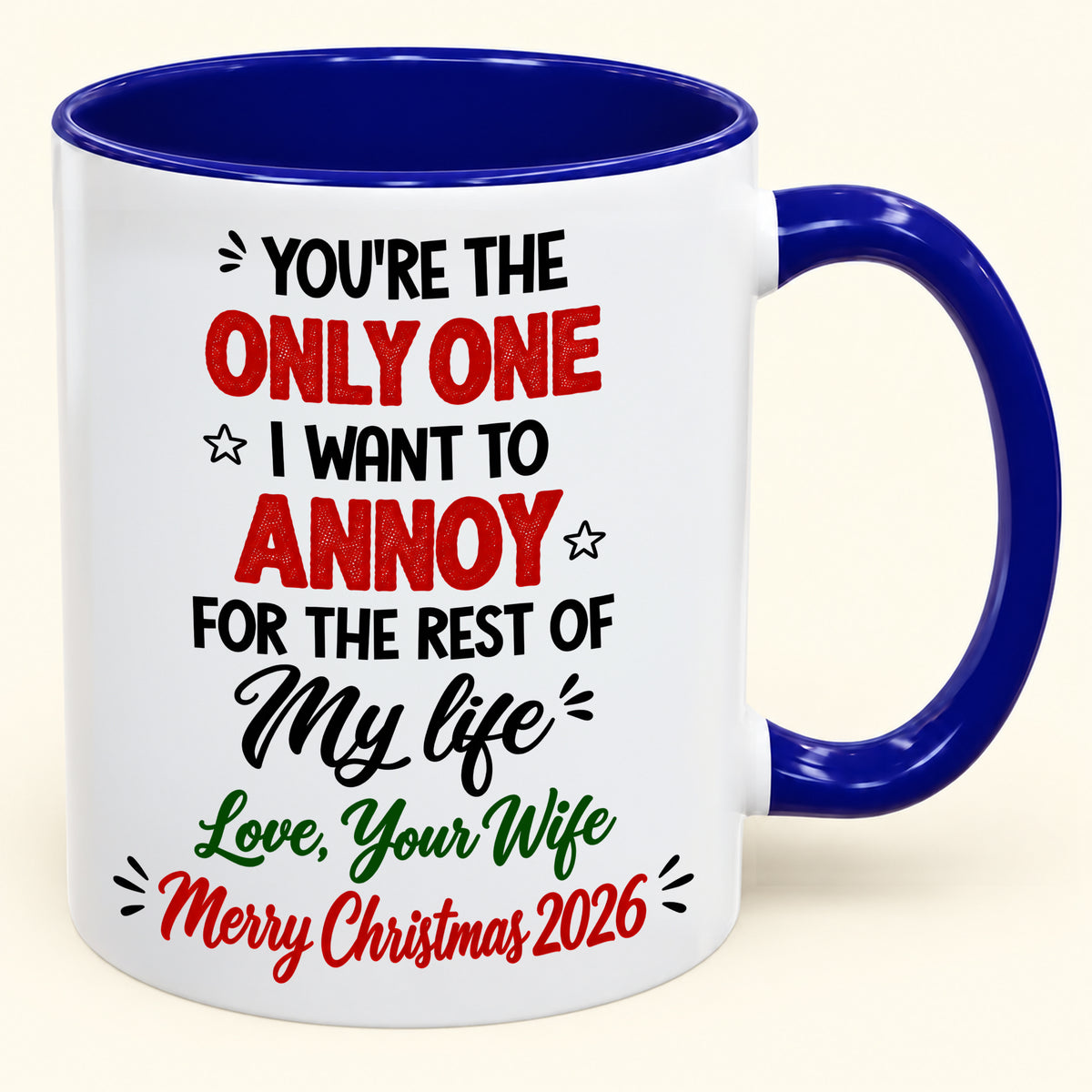 YOU'RE THE ONLY ONE I WANT TO ANNOY FOR THE REST OF My life - PERFECT GIFT FOR YOUR HUSBAND FROM WIFE - (SKU2610-184)