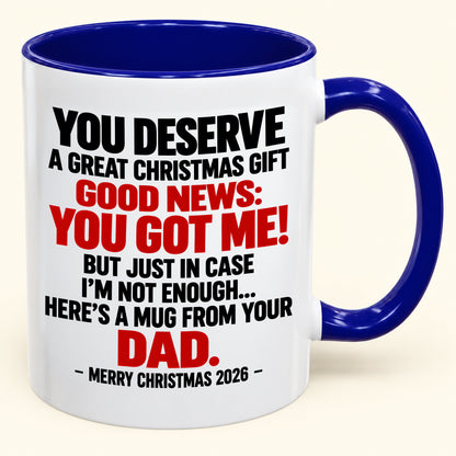 YOU DESERVE A GREAT CHRISTMAS GIFT GOOD NEWS: YOU GOT ME! - Funny Christmas 2026 - Gift Accent Coffee Mug (SKU2610-144)