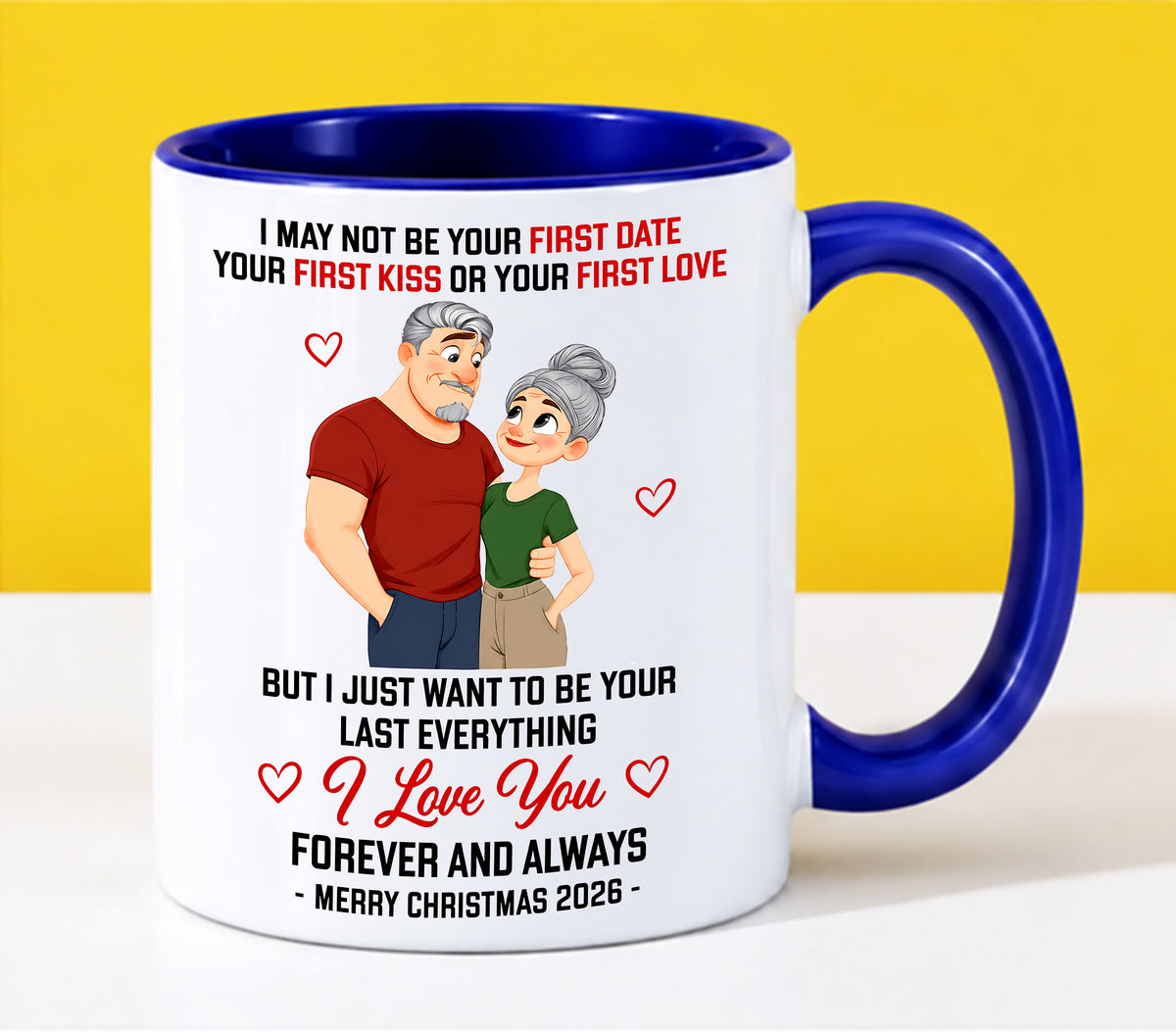 TO MY LOVE - I MAY NOT BE YOUR FIRST DATE, FIRST KISS OR FIRST LOVE - I JUST WANT TO BE YOUR LAST EVERYTHING - LOVE YOU FOREVER & ALWAYS - MERRY CHRISTMAS 2026 - PERFECT GIFT FOR YOUR LOVE - NINA00 (SKU2610-111)
