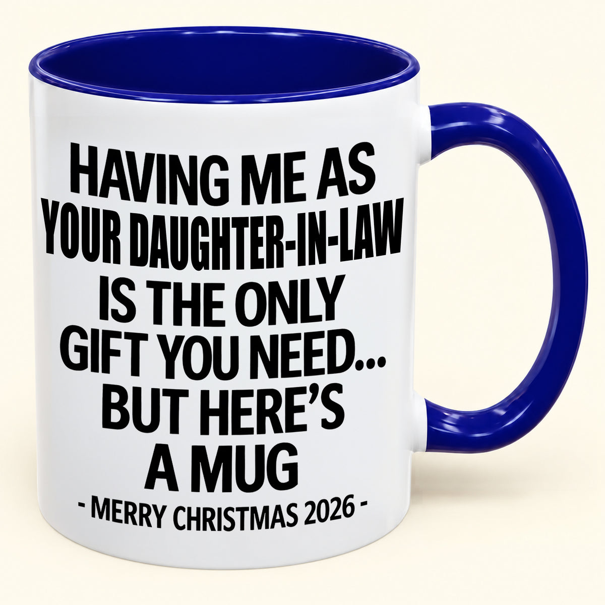HAVING ME AS YOUR DAUGHTER-IN-LAW IS THE ONLY GIFT YOU NEED - Funny Christmas 2026 - Gift Accent Coffee Mug (SKU2610-788)