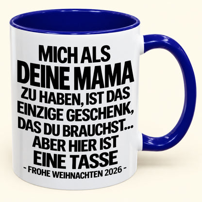 MICH ALS DEINEN MAMA ZU HABEN, IST DAS EINZIGE GESCHENK, DAS DU BRAUCHST – Lustige Weihnachten 2026 – Geschenk-Kaffeetasse - Gift Accent Coffee Mug (SKU2610-489)