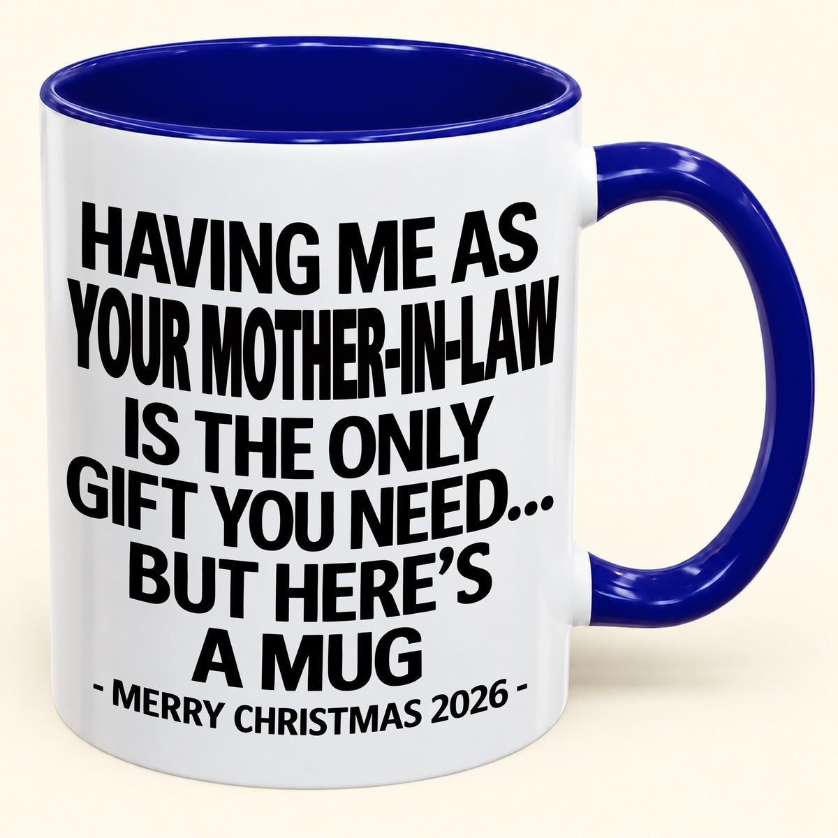 HAVING ME AS YOUR  MOTHER-IN-LAW IS THE ONLY GIFT YOU NEED Y - Funny Christmas 2026 - Gift Accent Coffee Mug (SKU2610-325)