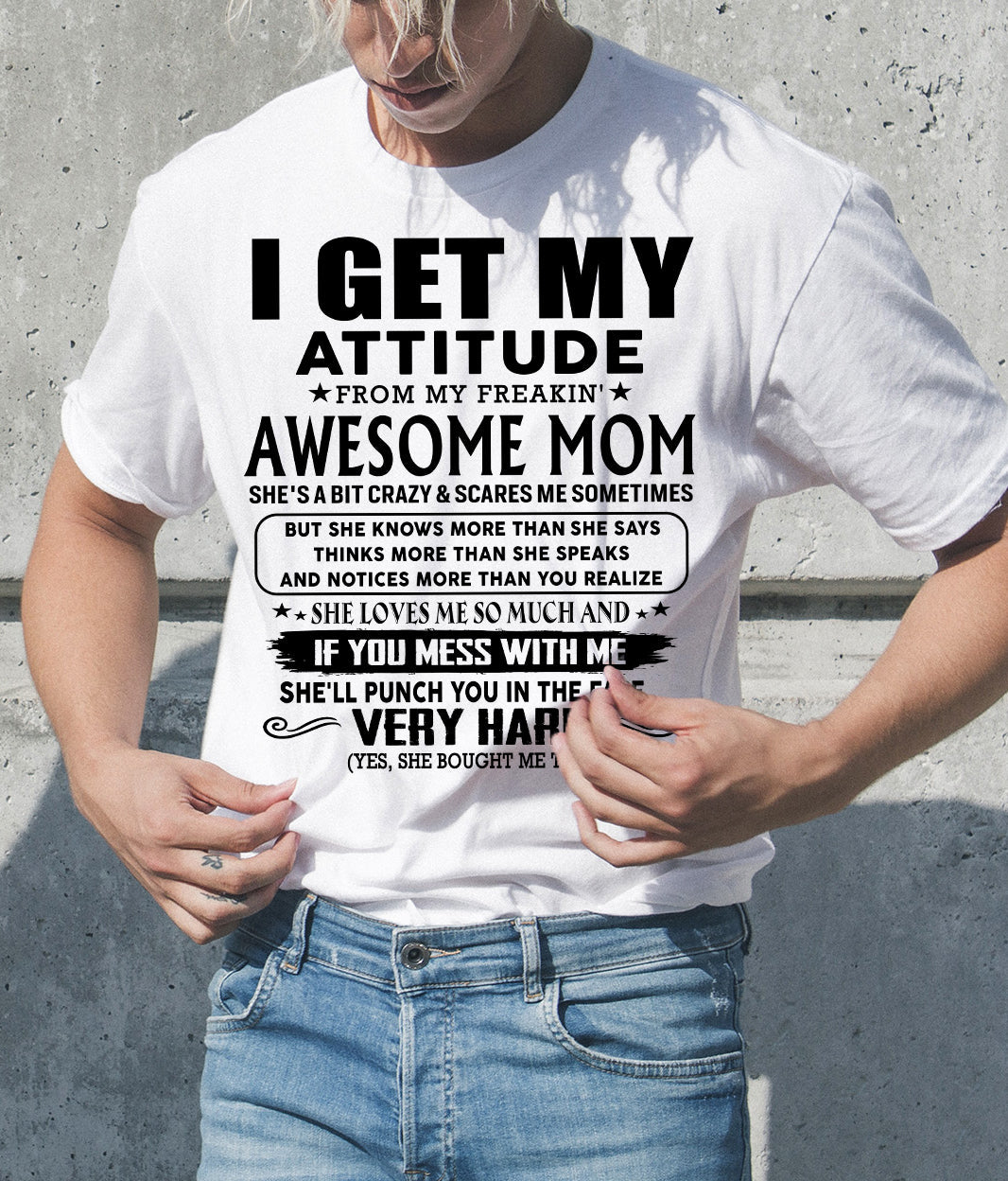 Thanks Mom - I GET MY ATTITUDE FROM MY FREAKIN' AWESOME MOM - Gift for Son and Daughter From Mom - NINA00 (SKU-TMD-CU-00)