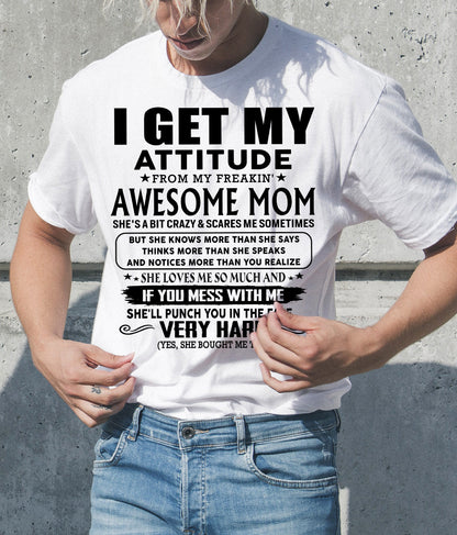 Thanks Mom - I GET MY ATTITUDE FROM MY FREAKIN' AWESOME MOM - Gift for Son and Daughter From Mom - NINA00 (SKU-TMD-CU-00)