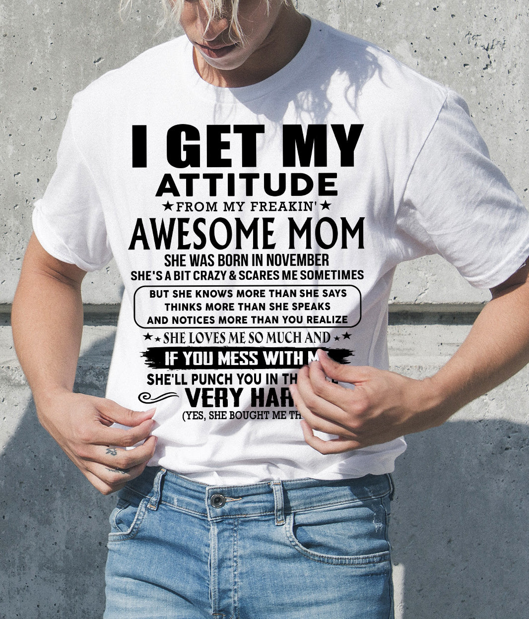 November Mom - I GET MY ATTITUDE FROM MY FREAKIN' AWESOME MOM - Gift for Son and Daughter From Mom - NINA11 (SKU-TMD-CU-11)
