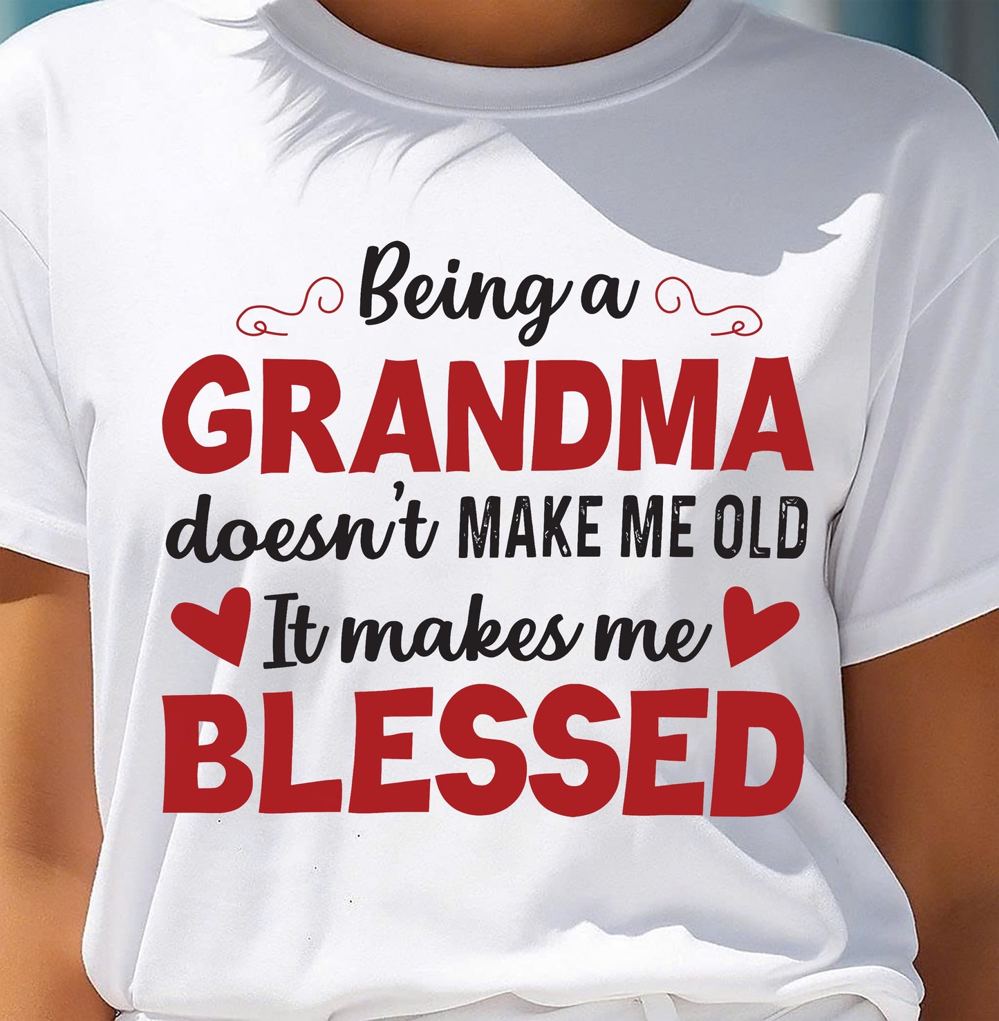 BEING A GRANDMA DOESN'T MAKE ME OLD- IT MAKES ME BLESSED NINA00 (SKU10-11)