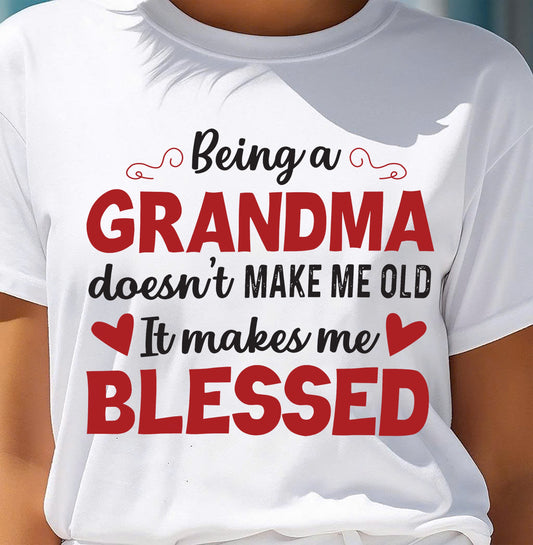 BEING A GRANDMA DOESN'T MAKE ME OLD- IT MAKES ME BLESSED NINA00 (SKU10-11)