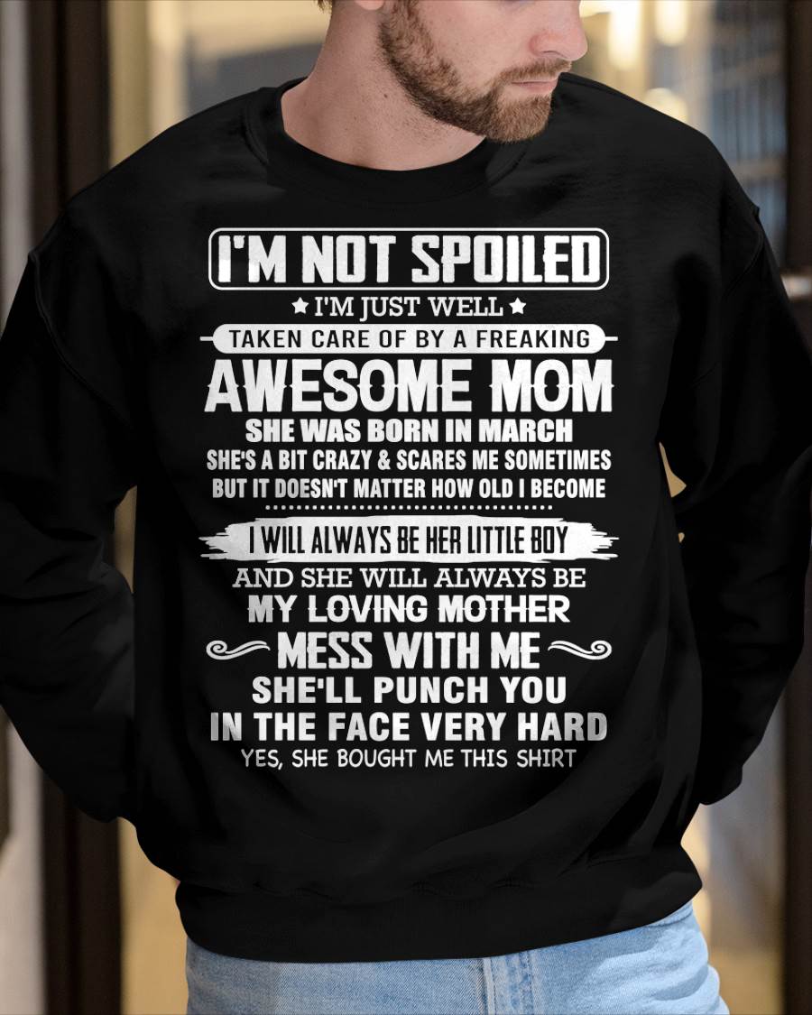 MARCH - I'M NOT SPOILED I'M JUST WELL TAKEN CARE OF BY A FREAKING AWESOME MOM - FROM MOM - NINA03 (SKU26T-01216-03)