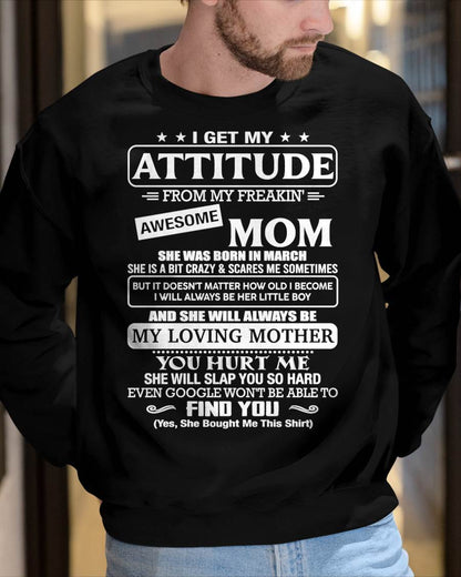 MARCH - I Get My Attitude From My Freakin' Awesome Mom Shirt - Perfect Gift for Your Son From Mom - NINA03 (SKU2607-09-03)