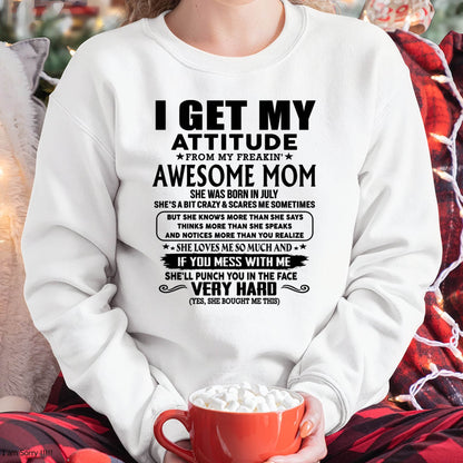 July Mom - I GET MY ATTITUDE FROM MY FREAKIN' AWESOME MOM - Gift for Son and Daughter From Mom - NINA07 (SKU-TMD-CU-07)