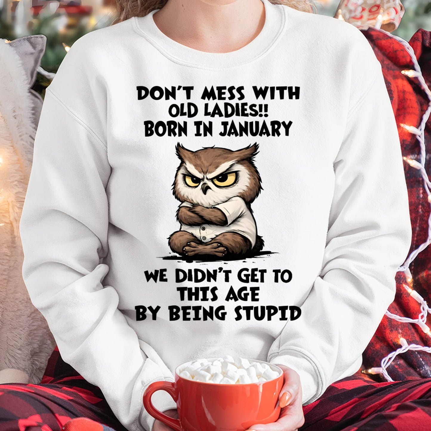 JANUARY - DON’T MESS WITH OLD LADIES!! WE DIDN’T GET TO THIS AGE BY BEING STUPID - FMA - NINA01 (SKU2603-40-01)