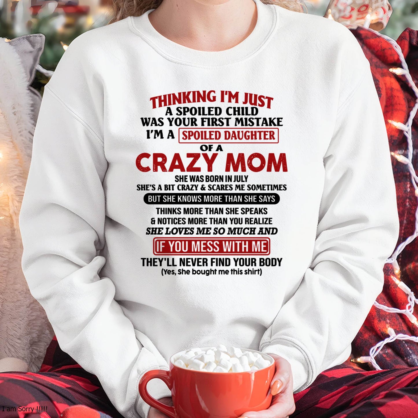 July Mom - I Am Spoiled Daughter Of A Crazy Mom - Gift for Daughter From Mom - NINA07 (SKU-TMD-SPOILED-07)