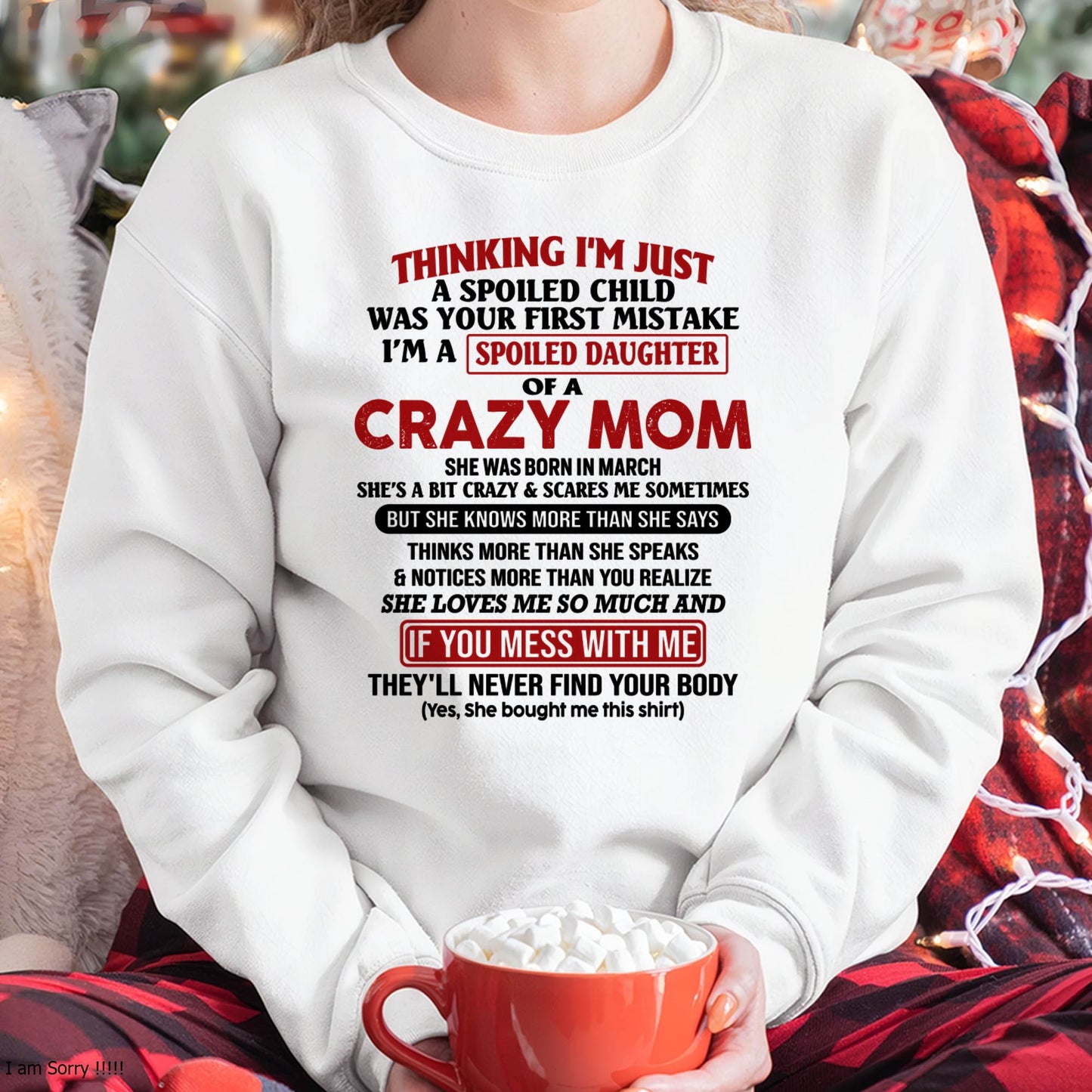 March Mom - I Am Spoiled Daughter Of A Crazy Mom - Gift for Daughter From Mom - NINA03 (SKU-TMD-SPOILED-03)