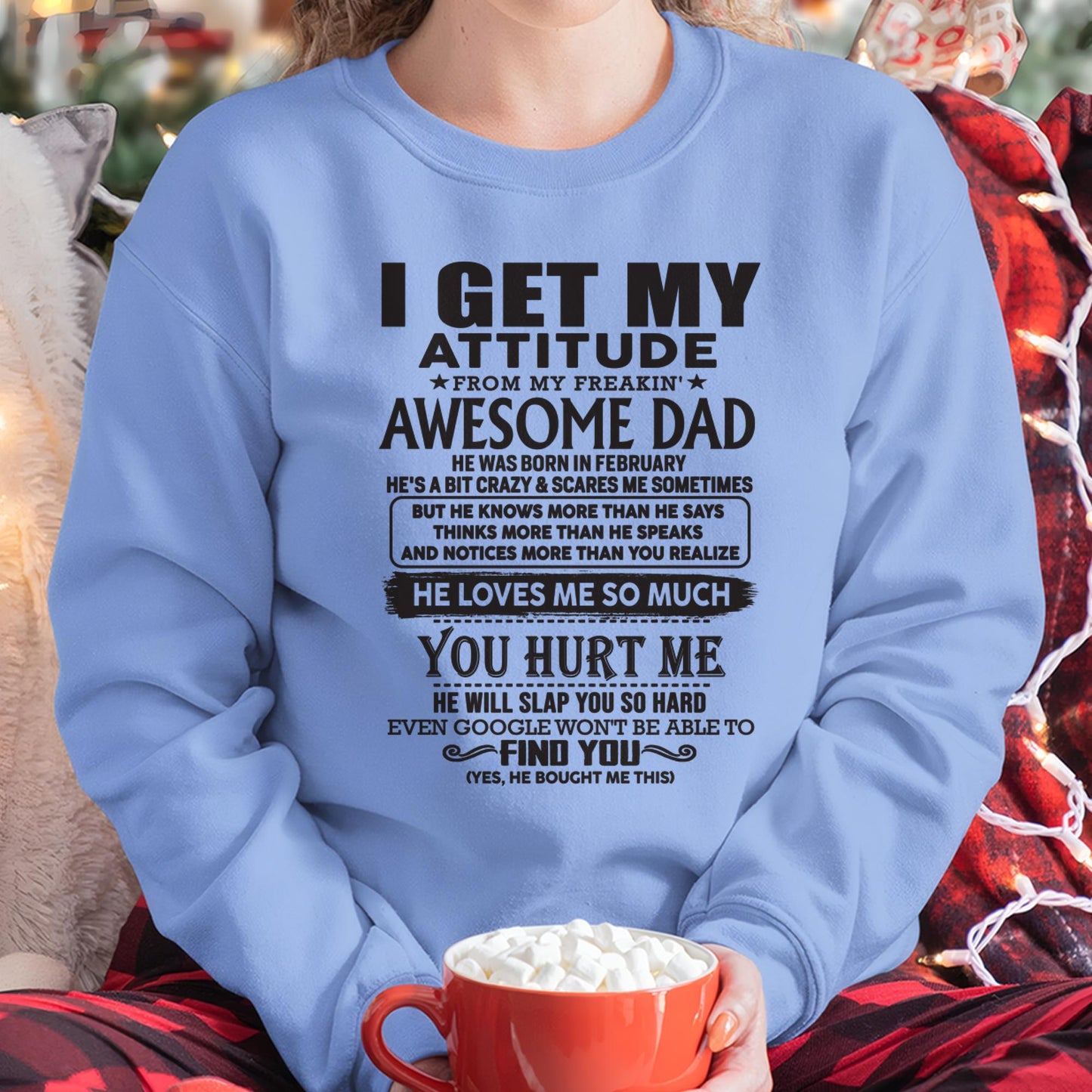 February - I GET MY ATTITUDE FROM MY FREAKIN' AWESOME DAD - Gift for Son and Daughter From Dad - NINA02 (SKU-TDD-02)