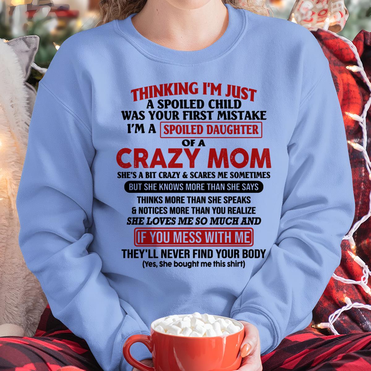 I Am Spoiled Daughter Of A Crazy Mom - Gift for Daughter From Mom - NINA00 (SKU-TMD-SPOILED-00)