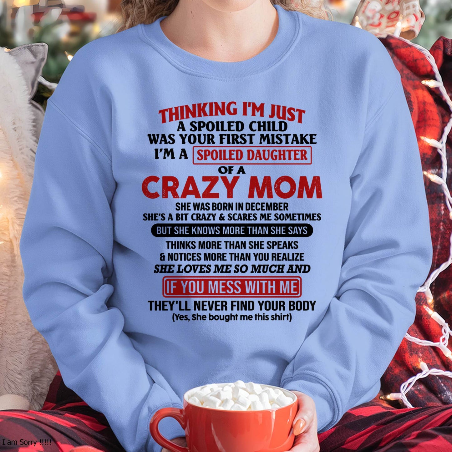 December Mom - I Am Spoiled Daughter Of A Crazy Mom - Gift for Daughter From Mom - NINA12 (SKU-TMD-SPOILED-12)