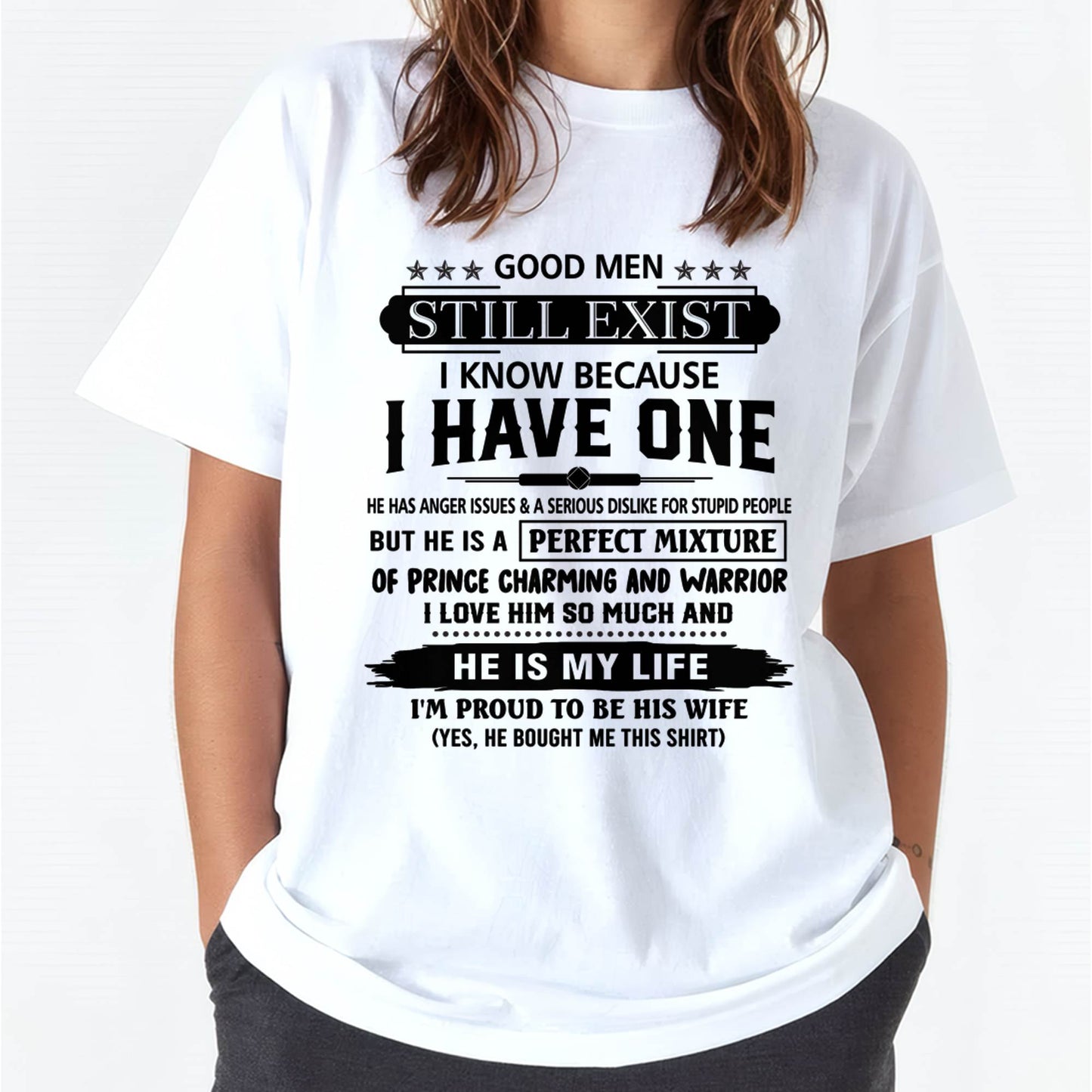 GOOD MEN STILL EXIST I KNOW BECAUSE I HAVE ONE - T SHIRT FROM HUSBAND - NINA00 (SKU12-292-00)