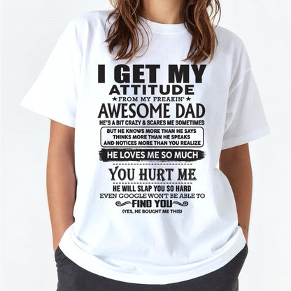 I GET MY ATTITUDE FROM MY FREAKIN' AWESOME DAD - Gift for Son and Daughter From Dad - NINA00 (SKU-TDD-00)
