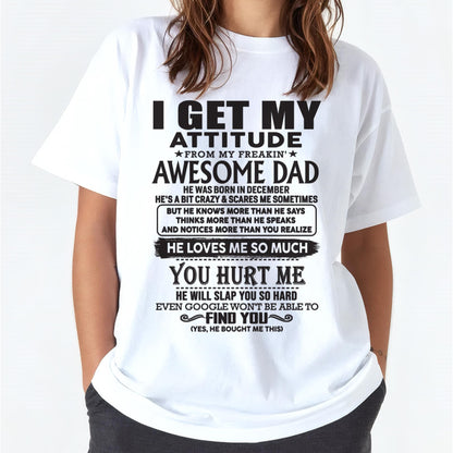 December - I GET MY ATTITUDE FROM MY FREAKIN' AWESOME DAD - Gift for Son and Daughter From Dad - NINA12 (SKU-TDD-12)