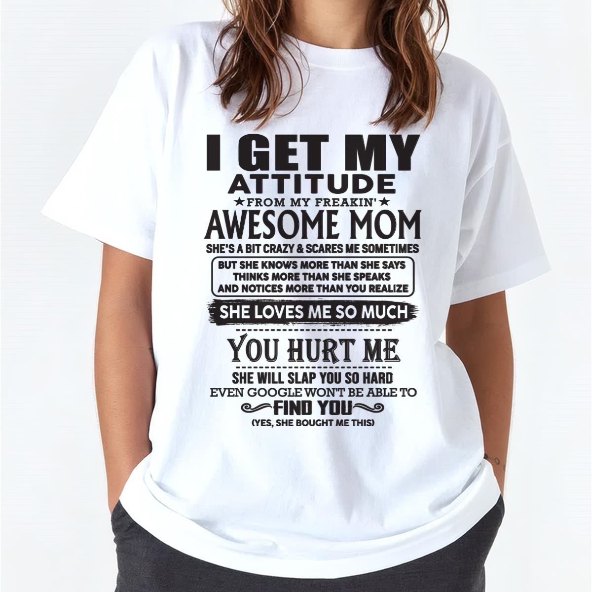 Thanks Mom - I GET MY ATTITUDE FROM MY FREAKIN' AWESOME MOM - Gift for Son and Daughter From Mom - NINA00 (SKU-TMD-00)