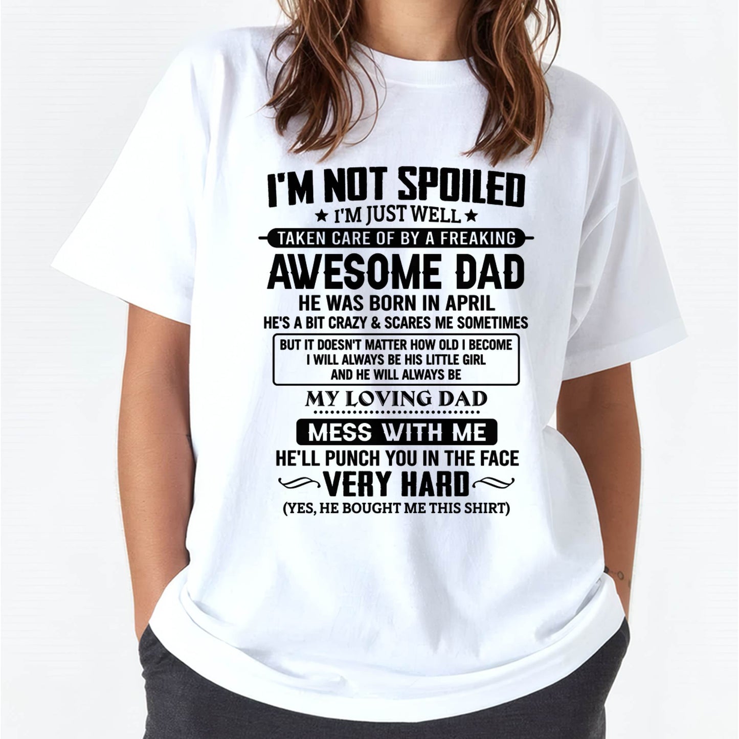 APRIL - I'M NOT SPOILED I'M JUST WELL TAKEN CARE OF BY A FREAKING AWESOME DAD - FROM DAD - NINA04 (SKU2605-171-04)